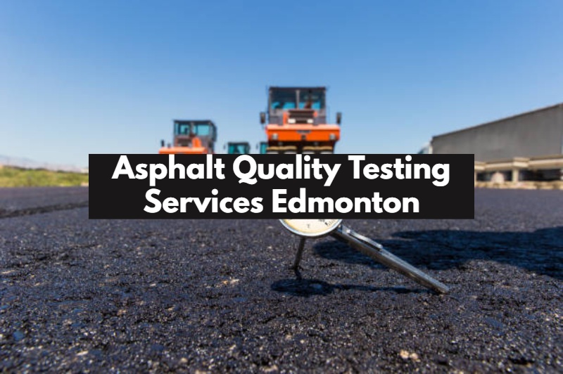Asphalt Quality Testing Edmonton