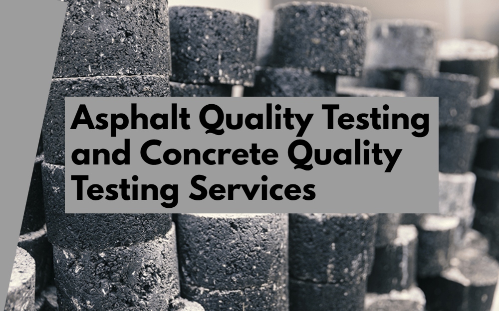 Asphalt Quality Testing and Concrete Quality Testing Services